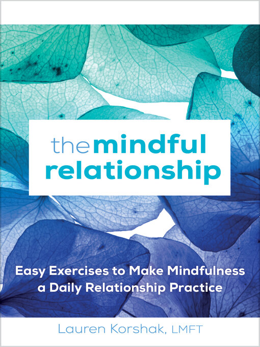 Title details for The Mindful Relationship by Lauren Korshak LMFT - Available